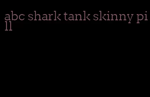 abc shark tank skinny pill