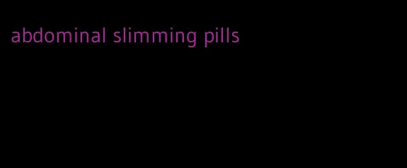 abdominal slimming pills