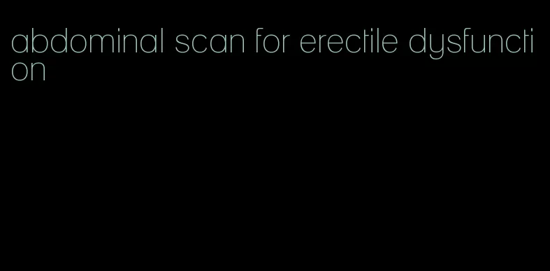 abdominal scan for erectile dysfunction