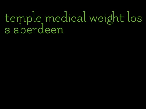 temple medical weight loss aberdeen