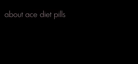 about ace diet pills