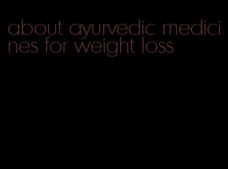 about ayurvedic medicines for weight loss