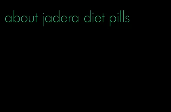 about jadera diet pills