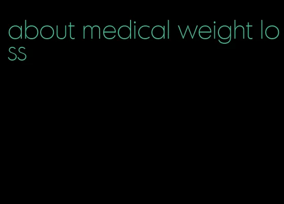 about medical weight loss