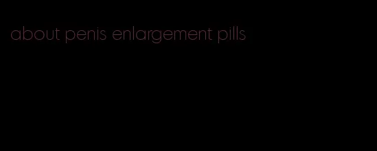 about penis enlargement pills