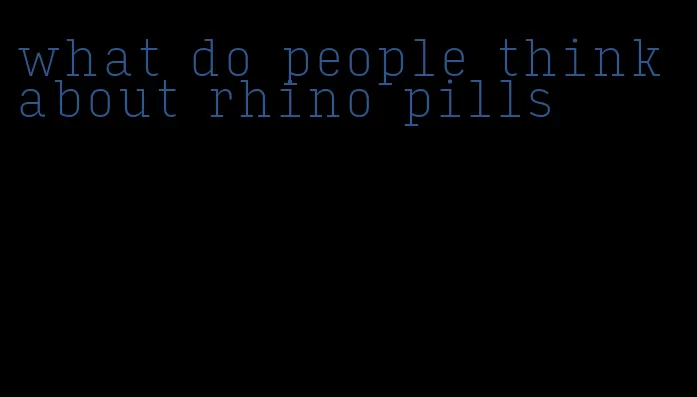 what do people think about rhino pills