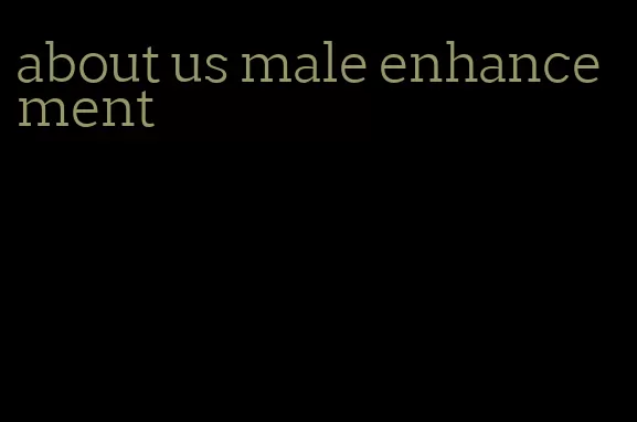 about us male enhancement