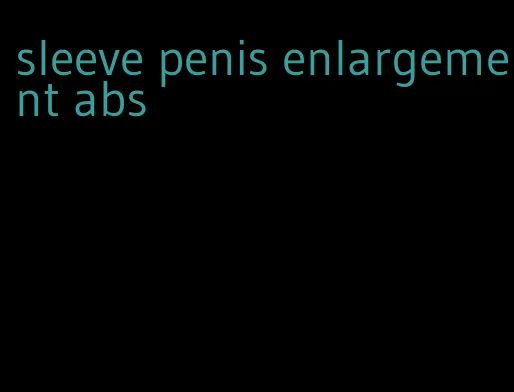 sleeve penis enlargement abs