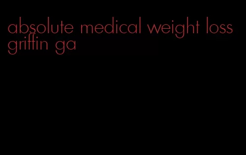 absolute medical weight loss griffin ga