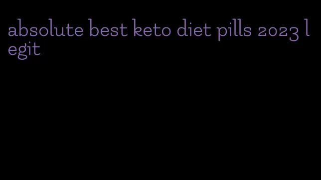 absolute best keto diet pills 2023 legit