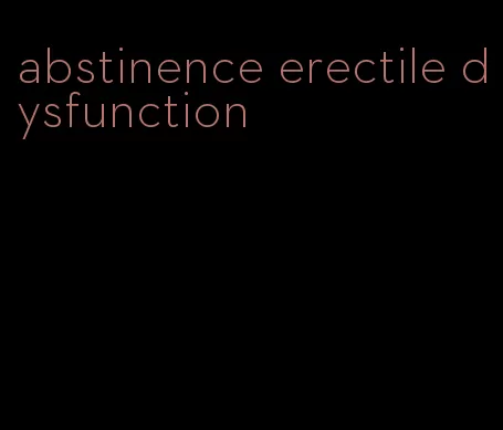 abstinence erectile dysfunction