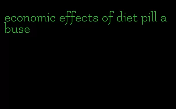 economic effects of diet pill abuse