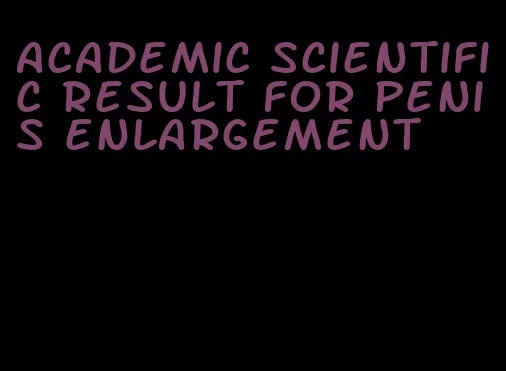 academic scientific result for penis enlargement