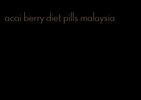 acai berry diet pills malaysia