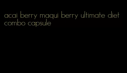 acai berry maqui berry ultimate diet combo capsule