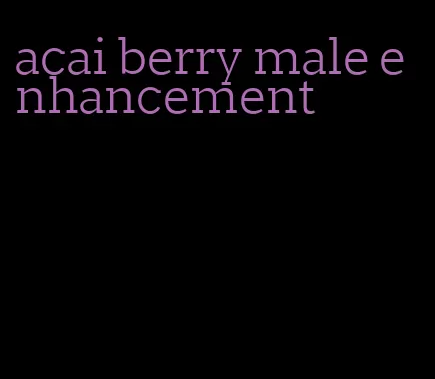 acai berry male enhancement