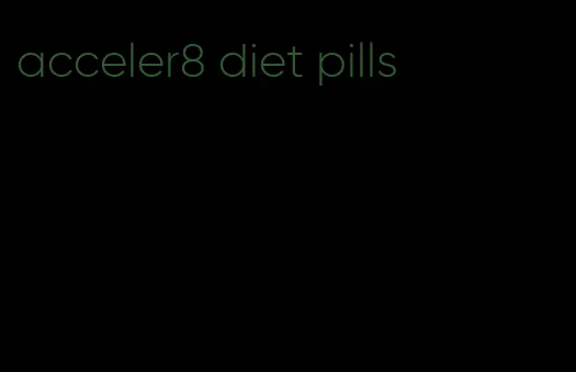 acceler8 diet pills