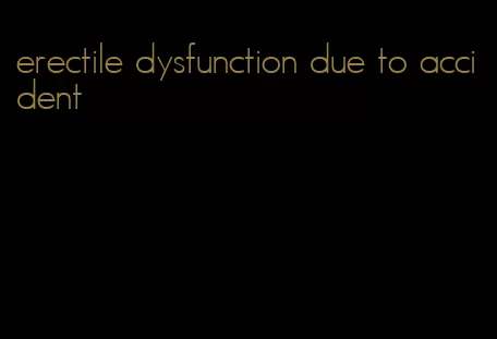 erectile dysfunction due to accident