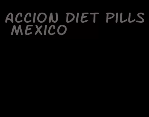 accion diet pills mexico