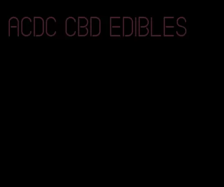 acdc cbd edibles