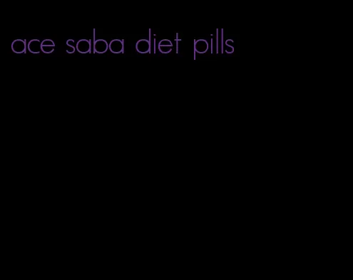 ace saba diet pills