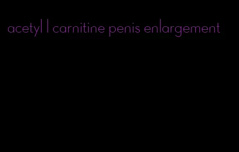 acetyl l carnitine penis enlargement