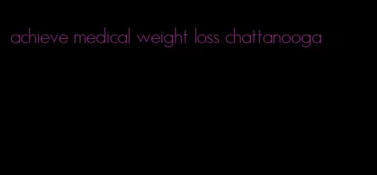 achieve medical weight loss chattanooga