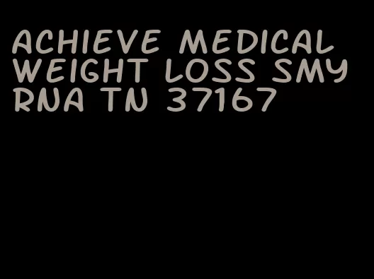 achieve medical weight loss smyrna tn 37167