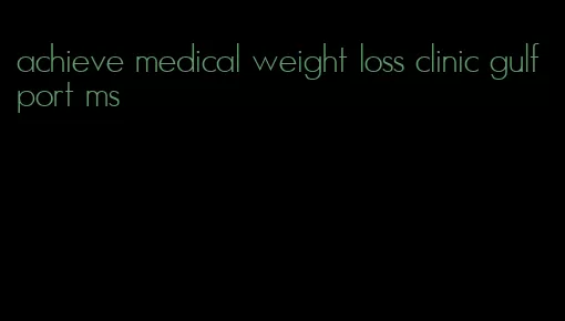 achieve medical weight loss clinic gulfport ms