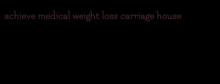 achieve medical weight loss carriage house