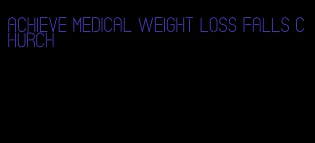 achieve medical weight loss falls church