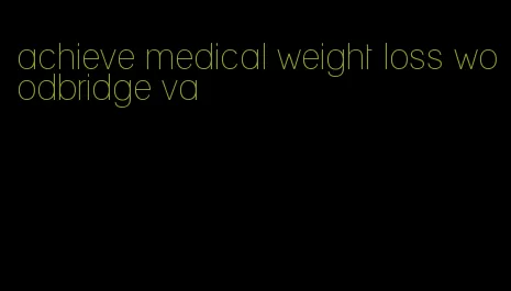 achieve medical weight loss woodbridge va