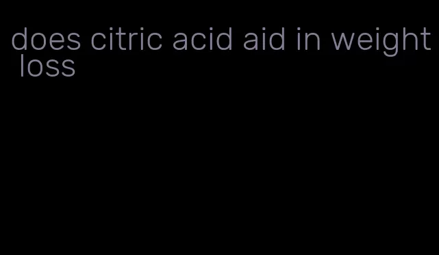 does citric acid aid in weight loss