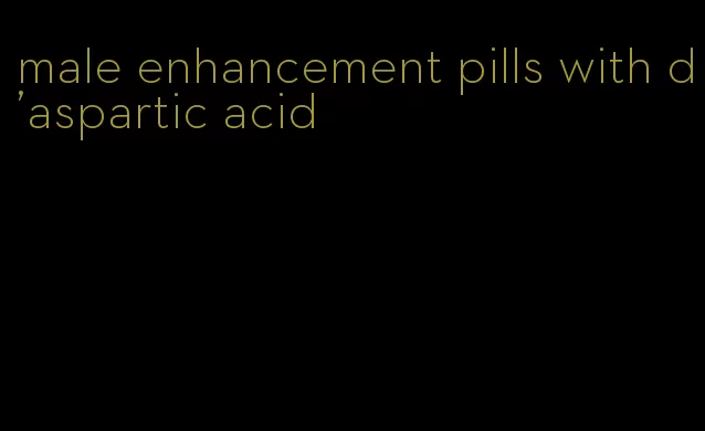 male enhancement pills with d'aspartic acid