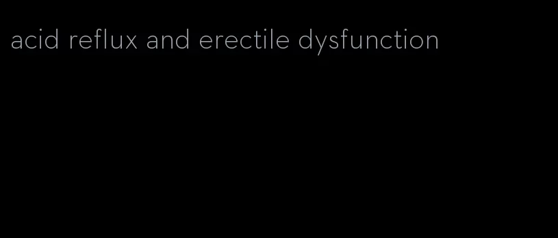 acid reflux and erectile dysfunction