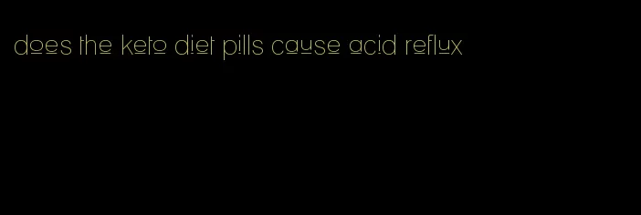 does the keto diet pills cause acid reflux