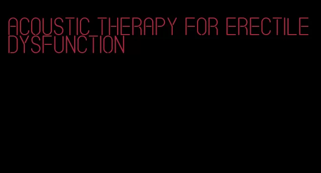 acoustic therapy for erectile dysfunction