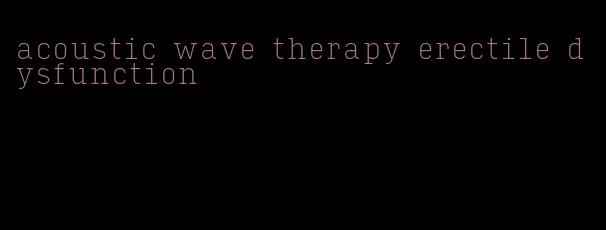 acoustic wave therapy erectile dysfunction