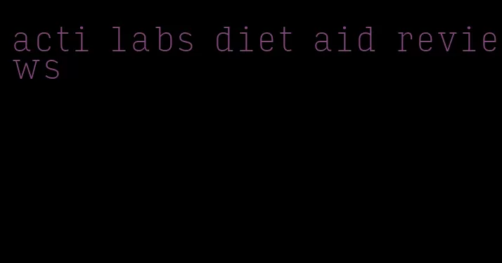 acti labs diet aid reviews