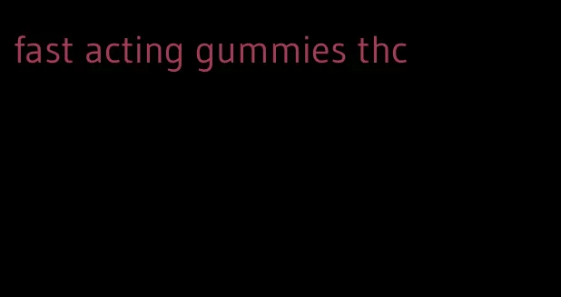 fast acting gummies thc