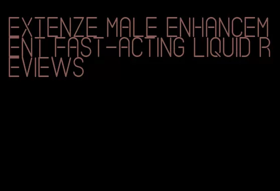 extenze male enhancement fast-acting liquid reviews