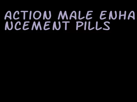 action male enhancement pills