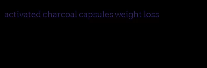 activated charcoal capsules weight loss