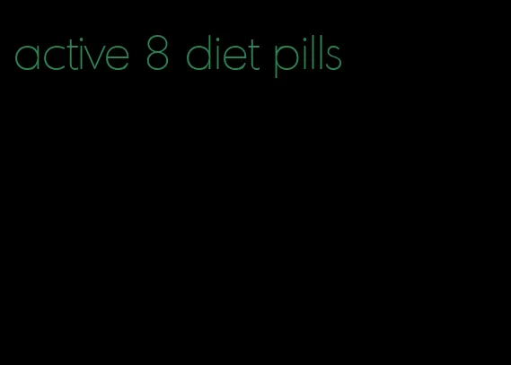 active 8 diet pills