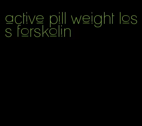 active pill weight loss forskolin