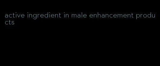 active ingredient in male enhancement products