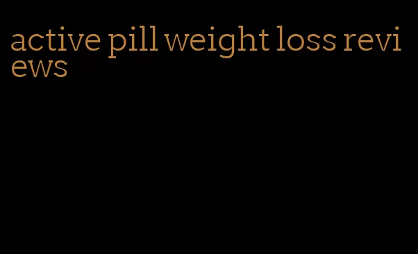 active pill weight loss reviews