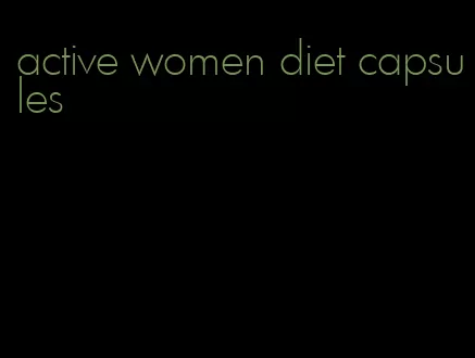 active women diet capsules