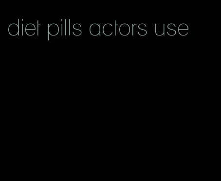 diet pills actors use