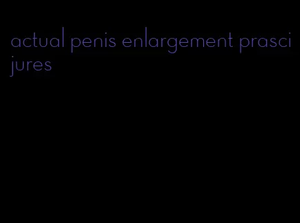 actual penis enlargement prascijures